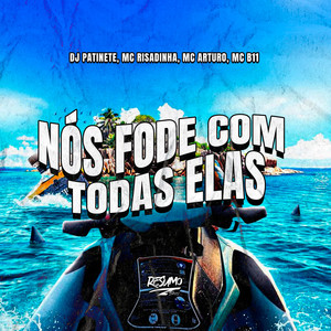 Nós Fode Com Todas Elas (Explicit)
