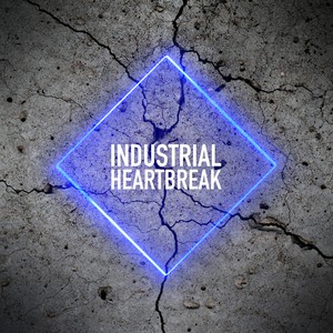 Industrial Heartbreak