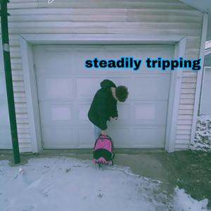 steadily tripping (Explicit)