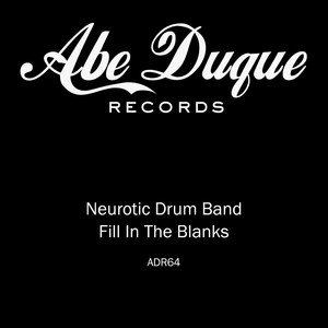 Neurotic Drum Band - Fill In The Blanks (Abe Duque & John Selway Remix)