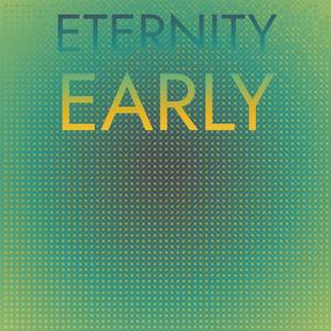 Eternity Early