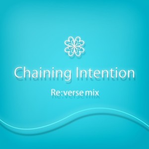 Chaining Intention Re:verse mix