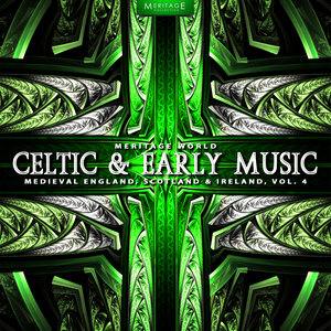 Meritage World: Celtic & Early Music (Medieval England, Scotland & Ireland), Vol. 4