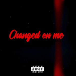 Changed On Me (Explicit)