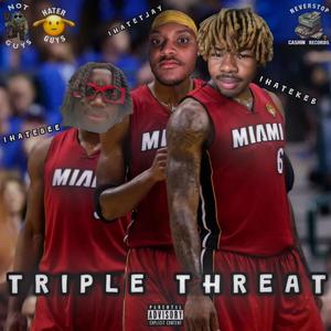 Triple Threat (feat. iHateGee & iHateTjay) [Explicit]