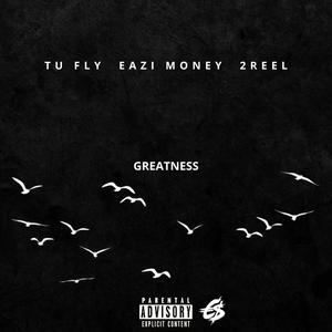 Greatness(feat. Eazi Money & 2Reel) (Explicit)