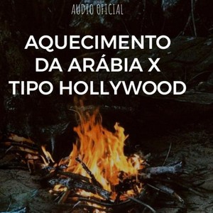 AQUECIMENTO DA ARABIA x TIPO HOLLYWOOD (Explicit)