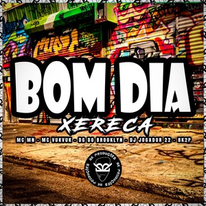 BOM DIA XERECA (Explicit)