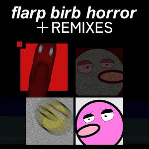 flarp birb horror ＋Remixes