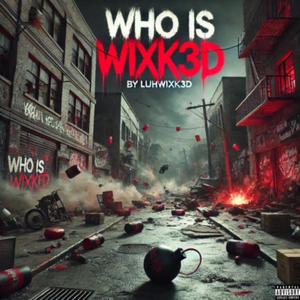 WHO IS WIXK3D (Explicit)