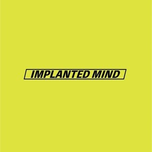 IMPLANTED MIND