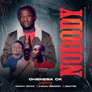 Nobody (feat. Oheneba Ck, Kwaku Benson & Wanted)