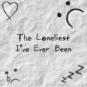 the lonliest i've ever been (Explicit)