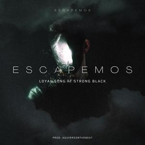 ESCAPEMOS (feat. Strong Black & Loyal Song) [Explicit]