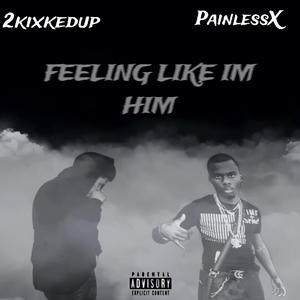 feelin like im him (feat. painlessx) [Explicit]