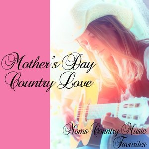 Mothers Day Country Love: Moms Country Music Favorites