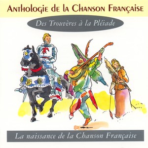 Anthologie de la chanson française - des trouvères à la pléiade