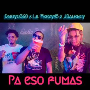 Pa Eso Fumas (feat. Jbalency & LIL Yeezy45) [Radio Edit]