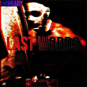 Last Words (JJ2kBaby's Last Words) [Explicit]