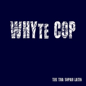 Whyte Cop (Explicit)