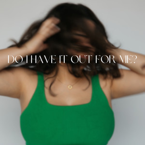 Do I Have It Out For Me? (Explicit)