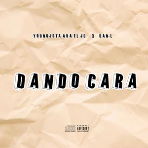 Dando Cara (feat. YOUNGJOTA AKA EL JC QUE LE DICEN)