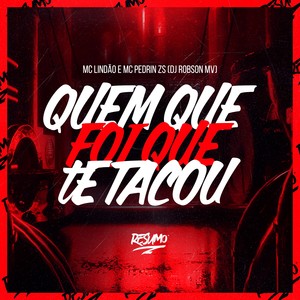 Quem Que Foi Que Te Tacou