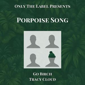 Porpoise Song (feat. Go Birch & Tracy Cloud)