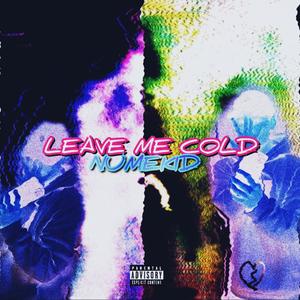 Leave me Cold (Explicit)