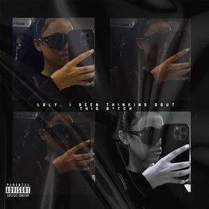 L8LY, I BEEN THINKIN' 'BOUT THIS ***** (Explicit)
