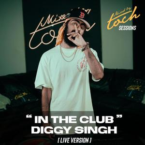 Mixed By Toch Sessions: In The Club (feat. Diggy Singh) [Live Version] [Explicit]