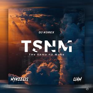 Tsnm (the Same No More) (feat. Mykeelis & Boy Liam)