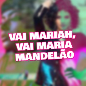 Vai Mariah, Vai Maria Mandelão