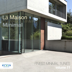 La Maison Minimal, Vol. 11 - Finest Minimal Tunes