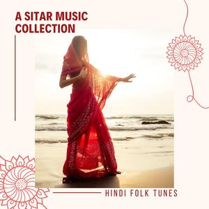 A Sitar Music Collection: Indian & Hindi Folk Tunes