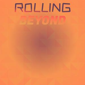 Rolling Beyond