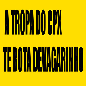 A Tropa do Cpx Te Bota Devagarinho (Explicit)