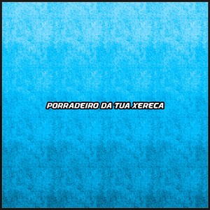Porradeiro da tua xereca (Explicit)