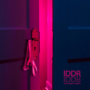 IDDR (I Don't Deserve Respect) [Explicit]