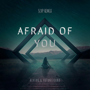 Afraid of You (SLVP Remix)