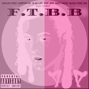 FTBB (feat. Compton Av, Angel Monroe, 16 Da Life, Don Jefe, Dirty Dezzo, Blacc Tone & Yae) [Version 2] [Explicit]