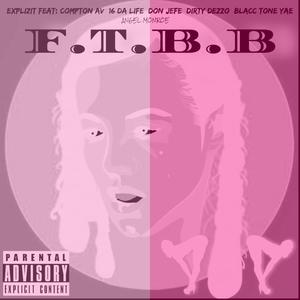 FTBB(feat. Compton Av, Angel Monroe, 16 Da Life, Don Jefe, Dirty Dezzo, Blacc Tone & Yae) (Version 2)