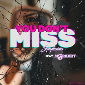 YOU DON'T MISS (feat. M3rkury) (Explicit)