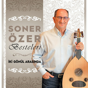 Soner Özer Besteleri: İki Gönül Arasında