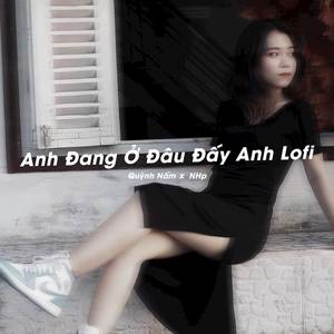 Anh Đang Ở Đâu Đấy Anh (Lofi)