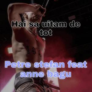 Hai sa uitam de tot Petre stefan (feat. Anne bagu) [Explicit]