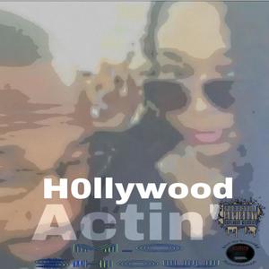 H0llywood Actin' (Explicit)