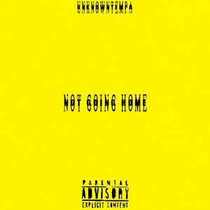 Not Going Home (Explicit)