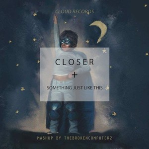 Coldplay / TheChainsmokers / Hasley - Closer/Something Just Like This(Mashup)