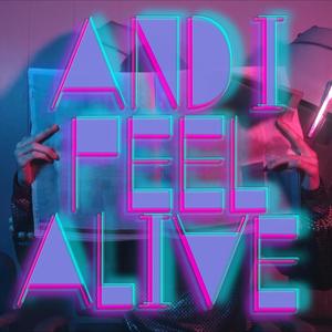 And I Feel Alive